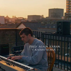 Fred again.. - Kahan (Last Year) / Kaishi Remix /