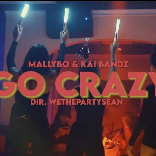 Mally Bo x Kai Bandz - Go Crazy II Dir. WeThePartySean