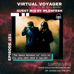 The Space Between Us [Virtual Voyager Episode 151] WLDNFRSH Guest Mix on RadioFreeBrooklyn 7.28.23