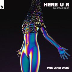 Win and Woo feat. Sara Skinner - Here U R