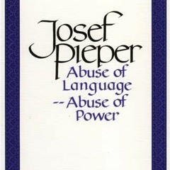 VIEW EBOOK EPUB KINDLE PDF Abuse of Language Abuse of Power by  Josef Pieper 💗