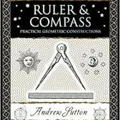 Read ❤️ PDF Ruler & Compass: Practical Geometric Constructions (Wooden Books U.S. Edition) by An