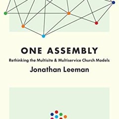 Read KINDLE PDF EBOOK EPUB One Assembly: Rethinking the Multisite and Multiservice Church Models (9M