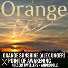 Orange - Orange Sunshine (Alex Unger) x Point of Awakening (Desert Dwellers / Androcell)
