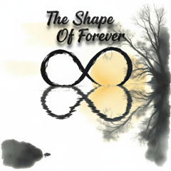 The Shape of Forever