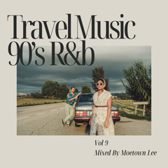 Travel Music 90’s R&B Mix By Moetown Lee
