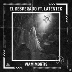 El Desperado X Latentek - Viam Mortis