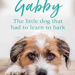 Get EBOOK 📗 Gabby: The Little Dog That Had to Learn to Bark (Foster Tails Book 1) by