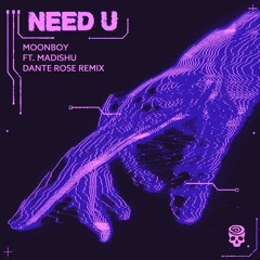 Moonboy - Need U Ft. Madishu (Dante Rose Remix)