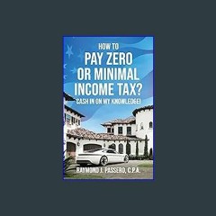((Ebook)) ✨ How To Pay Zero or Minimal Income Tax?: Cash in on My Knowledge! [W.O.R.D]