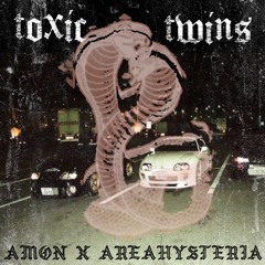 Amøn X AreaHysteria - Toxic Twins