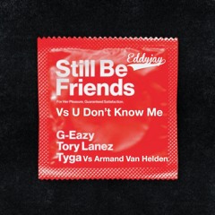 G-Eazy ft Tory Lanez & Tyga Vs Armand Van Helden - Still be friends Vs U don't know me (FREE DWNLD)