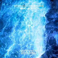 Mythic Creature & Bug Bounty - Sea Salt