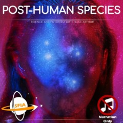 Post-Human Species (Narration Only)