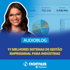 Audioblog #27 - 11 Melhores Sistemas de Gestão Empresarial para Indústrias