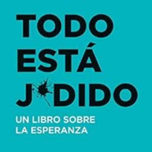 [VIEW] EPUB 📤 Todo está j*dido: Un libro sobre la esperanza (No Ficción) (Spanish Ed