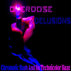 OVERDOSE DELUSIONS - Chromatic Kush And Its Technicolor Haze (2021-2023 Compilation)