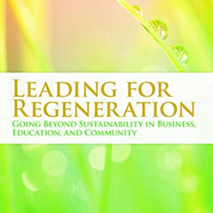 View KINDLE 💛 Leading For Regeneration: Going Beyond Sustainability in Business Educ