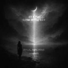 Free Download: Eli & Fur - Better In The Dark (Paul Arcane Rework)