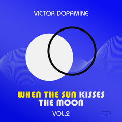 Related tracks: Victor Dopamine - When The Sun Kisses The Moon Vol. 2 (June 2020)