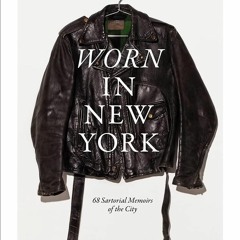 READ/DOWNLOAD Worn in New York: 68 Sartorial Memoirs of the City download