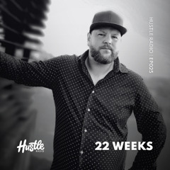 Hustle Radio EP025 22 Weeks