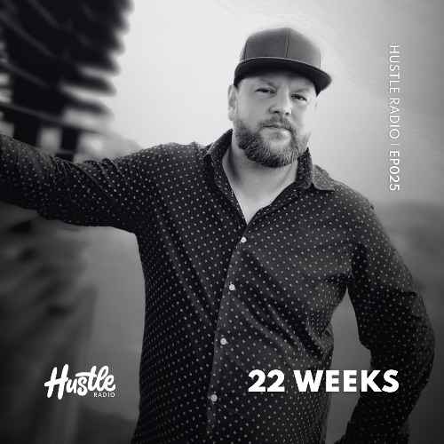 Hustle Radio EP025 22 Weeks