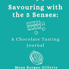 [FREE] EPUB 🖍️ Savoring with the 5 Senses: A Chocolate Tasting Journal by  Mena Borg