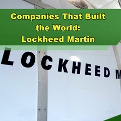 Companies That Built the World: Lockheed Martin - Episode 338
