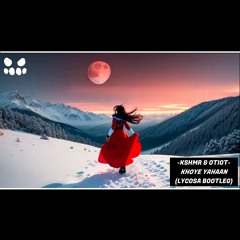 KSHMR & OTIOT feat. KEL - Khoye Yahaan (Lycosa Bootleg)