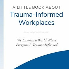 ACCESS EPUB 💕 A Little Book About Trauma-Informed Workplaces by  Nathan Gerbrandt,Ra