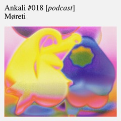 Ankali #018 – Møreti [podcast]