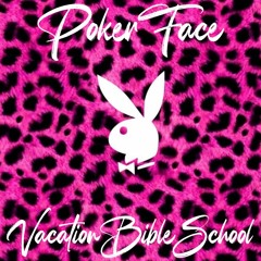 Poker Face X Vacation Bible School