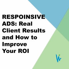 Responsive Ads: Client Results and How to Improve Your ROI