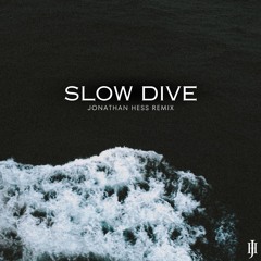 Slow Dive (Jonathan Hess Remix)