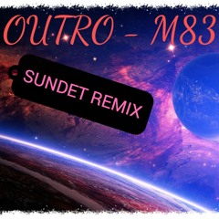 Outro - M83 (SUNDET REMIX)