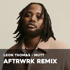 [Free DL] Leon Thomas - Mutt (AFTRWRK Remix)