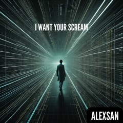 Premiere: ALEXSAN - I WANT YOUR SCREAM