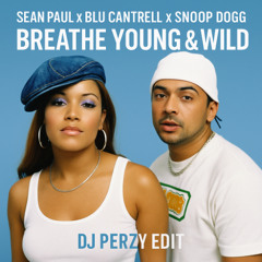 Sean Paul x Blu Cantrell x Snoop Dogg – Breathe Young & Wild (DJ Perzy Edit)