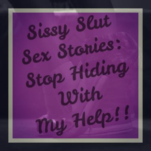 Stream Sissy Slut Sex Stories! Stop Hiding With My Help! by BadLilPsycho Listen online for free on SoundCloud photo photo
