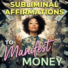 Subliminal Affirmations to Manifest Money