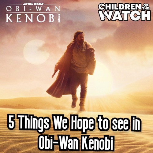 Journey to Obi-Wan Kenobi: 5 Things We Hope to See