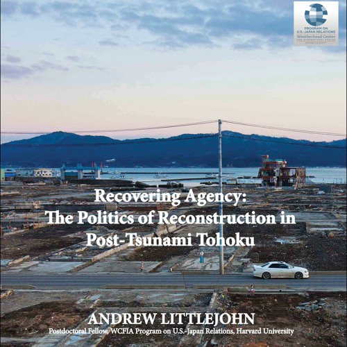 Andrew Littlejohn (Harvard University)The Politics of Reconstruction in Post-Tsunami Tohoku