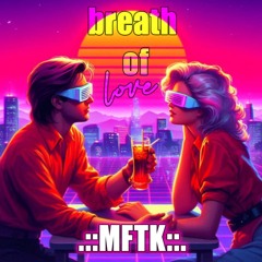 MFTK - Breath of love