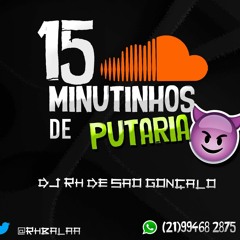 15MINUTINHOS DE PUTARIA (MIXADIN DE LEVE) DJ RH DE SÃO GONÇALO |2021|