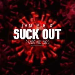 JAM P R D - SUCK OUT [PANDEMIC 2020] [OUT NOW ON BANDCAMP]