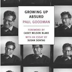 Growing Up Absurd: Problems of Youth in the Organized Society BY Paul Goodman (Author),Casey Ne