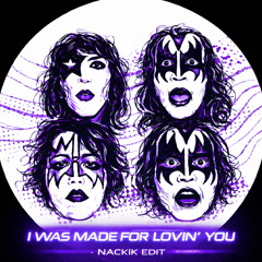I WAS MADE FOR LOVIN'  YOU BABY - NACKIK EDIT