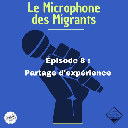 Stream episode Le Microphone des Migrants #8 - Partage d'expérience by  Studio N9uf podcast | Listen online for free on SoundCloud