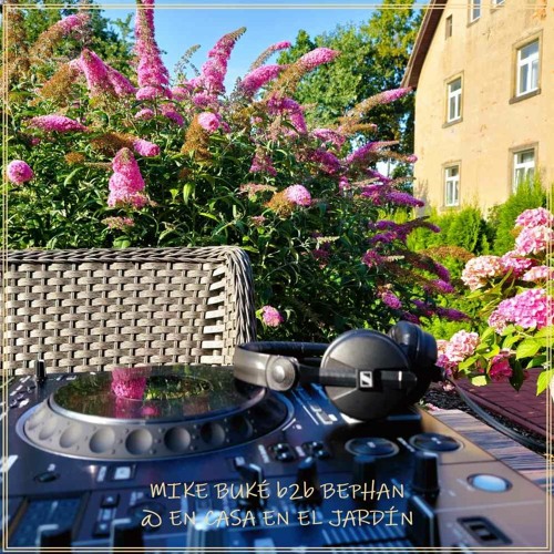 MIKE BUKÉ b2b BEPHAN - @ EN CASA EN EL JARDÍN | Dresden | 23.07.2023